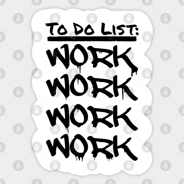 To Do List: WORK WORK WORK WORK Sticker by INpressMerch